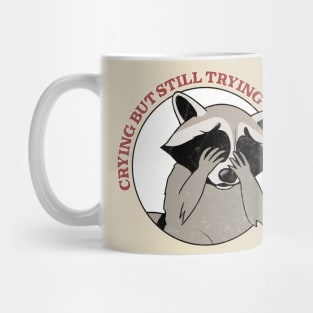 Crying, But Still Trying  - Raccoon Lover Design Mug